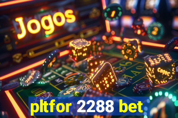 pltfor 2288 bet